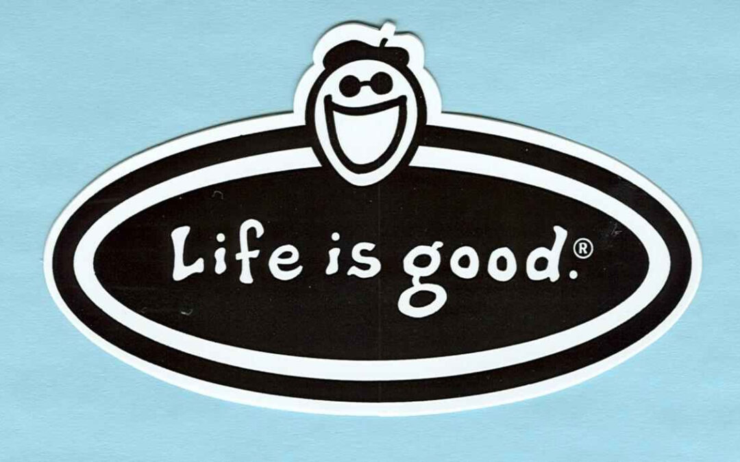 A childlike sense of optimism and joy! Life Is Good