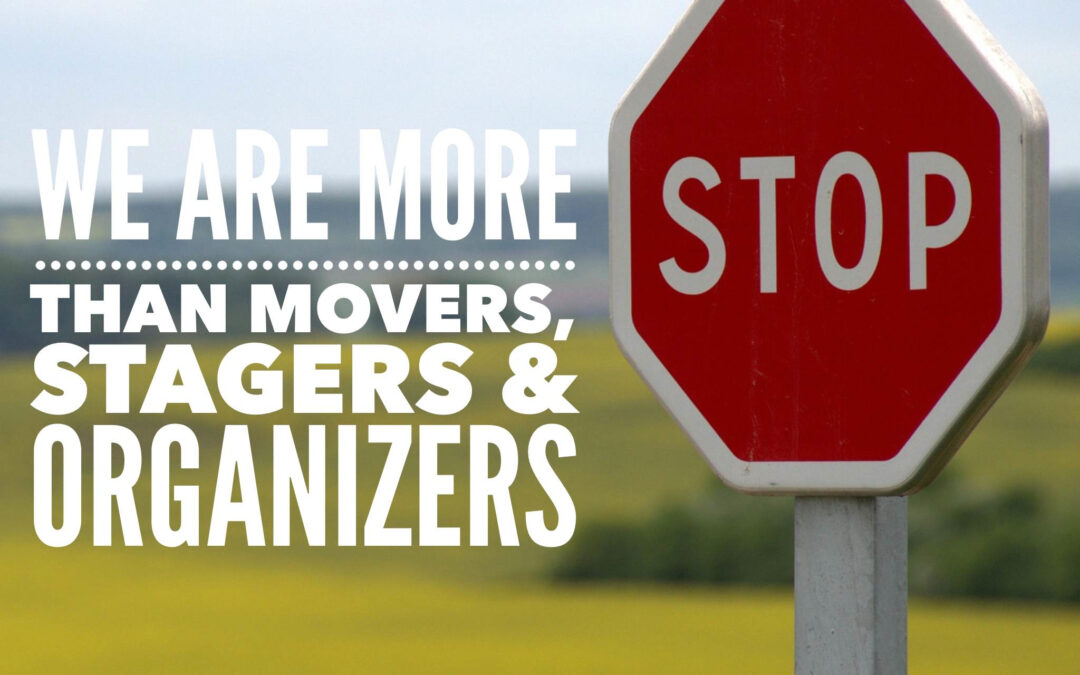 We Are More Than Movers, Stagers & Organizers