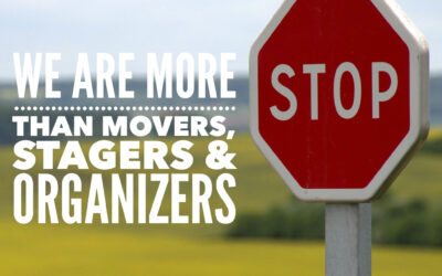 We Are More Than Movers, Stagers & Organizers